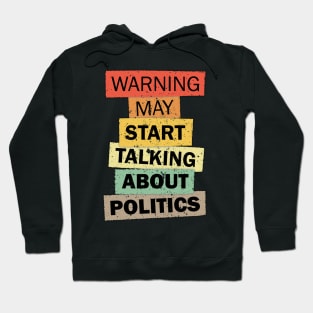 Warning may start talking about politics funny ironic quote saying gift Hoodie